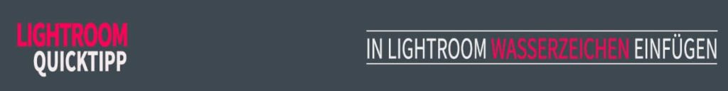In Lightroom Wasserzeichen einfügen – 2022