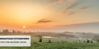 Sonnenaufgang fotografieren – Tipps für bessere Fotos